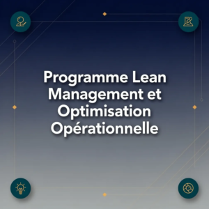Programme Lean Management et Optimisation Opérationnelle