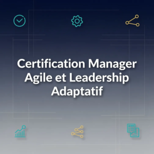 Certification Manager Agile et Leadership Adaptatif