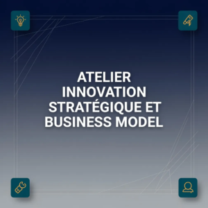 Atelier Innovation Stratégique et Business Model