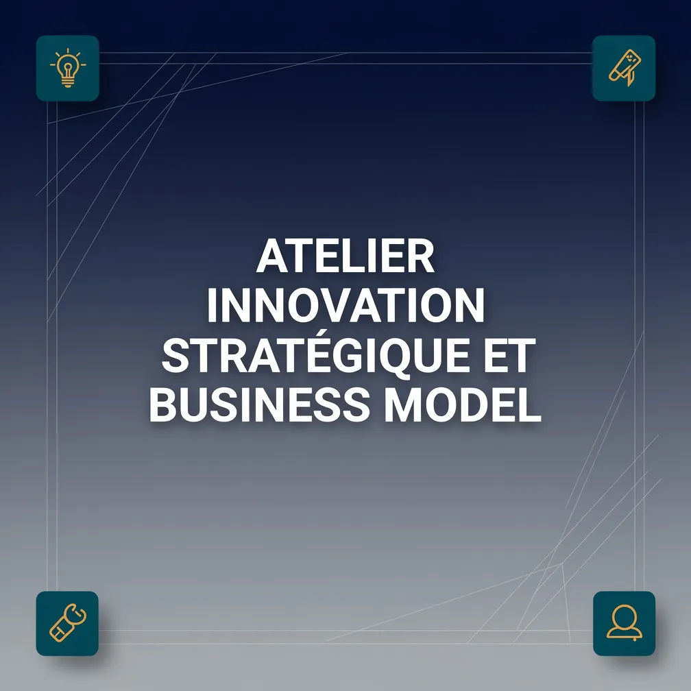 Atelier Innovation Stratégique et Business Model
