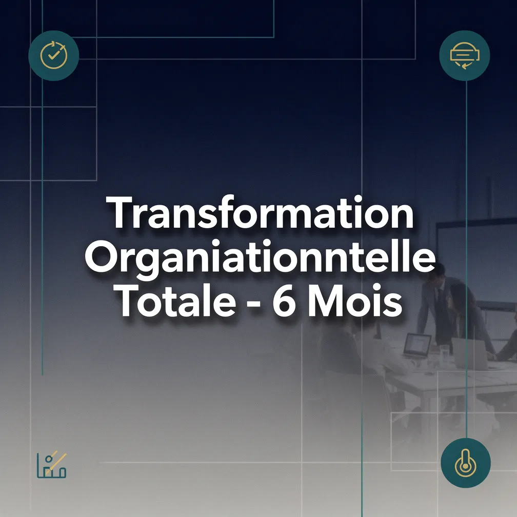 Transformation Organisationnelle Totale - 6 Mois